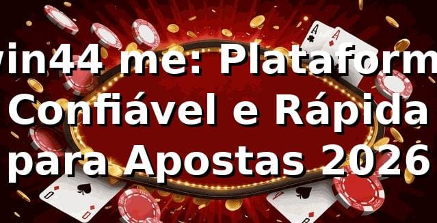 win44 me: Plataforma Confiável e Rápida para Apostas 2026 🎯 1 win44 me: Plataforma Confiável e Rápida para Apostas 2026 🎯