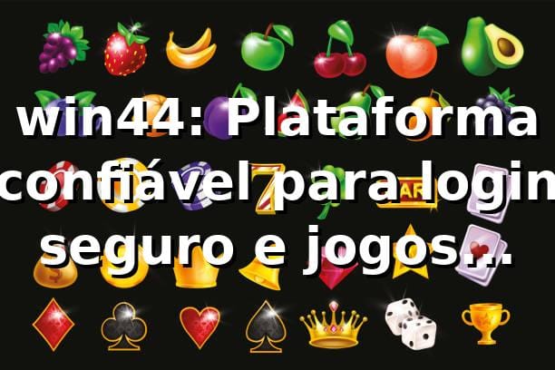 win44: Plataforma confiável para login seguro e jogos online 1 win44: Plataforma confiável para login seguro e jogos online